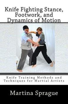 Paperback Knife Fighting Stance, Footwork, and Dynamics of Motion: Knife Training Methods and Techniques for Martial Artists Book