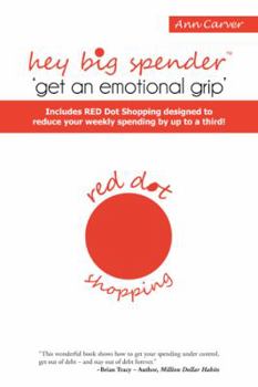 Hardcover Hey Big Spender 'Get an Emotional Grip': Includes Red Dot Shopping Designed to Reduce Your Weekly Spending by Up to a Third! Book