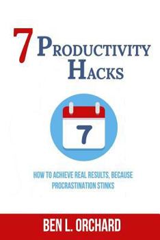 Paperback 7 Productivity Hacks: How To Achieve Real Results Because Procrastination Stinks Book