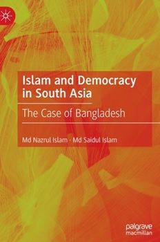 Hardcover Islam and Democracy in South Asia: The Case of Bangladesh Book