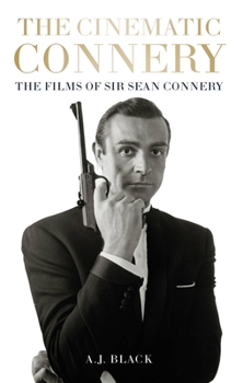 Hardcover The Cinematic Connery: The Films of Sir Sean Connery Book