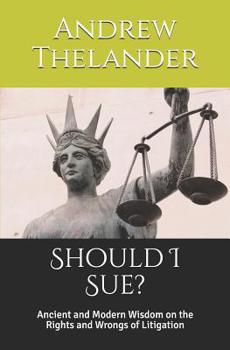 Paperback Should I Sue?: Ancient and Modern Wisdom on the Rights and Wrongs of Litigation Book