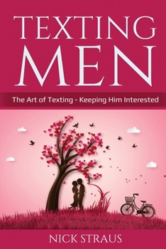 Paperback Texting Men: The Art of Texting - Keeping Him Interested Book