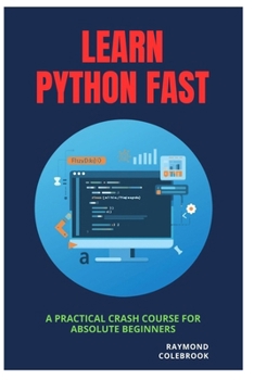 Paperback Learn Python Fast: A Practical Crash Course for Absolute Beginners Book