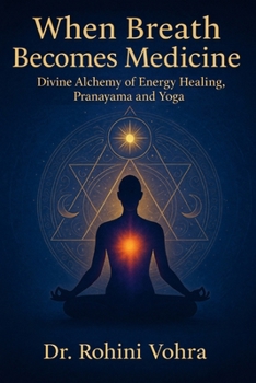 Paperback When Breath Becomes Medicine: Divine Alchemy of Pranayama, Pranic Healing and Yoga Book