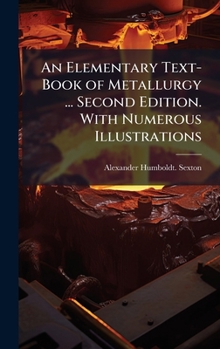 Hardcover An Elementary Text-Book of Metallurgy ... Second Edition. With Numerous Illustrations Book