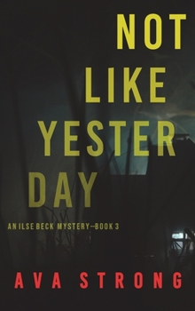 Not Like Yesterday - Book #3 of the Ilse Beck FBI Suspense Thriller