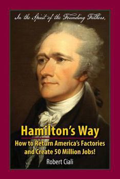 Paperback Hamilton's Way: How to Return America's Factories and Create 50 Million Jobs! Book