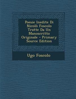 Paperback Poesie Inedite Di Nicolo Foscolo Tratte Da Un Manoscritto Originale [Italian] Book