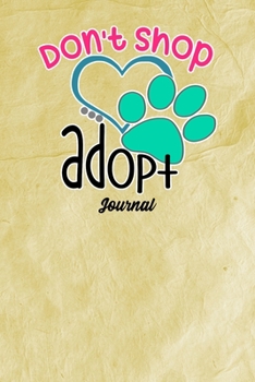 Paperback Don't Shop Adopt Journal: Journal Notebook Gift for Dog and Puppy Lovers Book