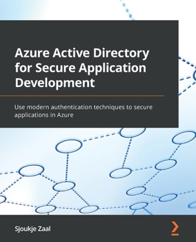 Paperback Azure Active Directory for Secure Application Development: Use modern authentication techniques to secure applications in Azure Book