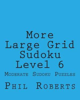 Paperback More Large Grid Sudoku Level 6: Moderate Sudoku Puzzles Book