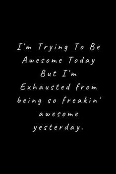 I'm Trying To Be Awesome Today: Lined Journal, Lined Notebook, Gift ideas Notepad