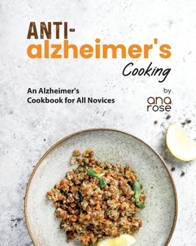 Paperback Anti-Alzheimer's Cooking: An Alzheimer's Cookbook for All Novices Book