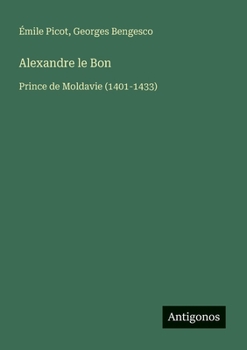 Paperback Alexandre le Bon: Prince de Moldavie (1401-1433) [French] Book