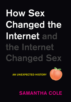 Hardcover How Sex Changed the Internet and the Internet Changed Sex: An Unexpected History Book