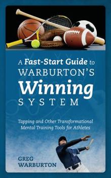 Paperback A Fast-Start Guide to Warburton's Winning System: Tapping and Other Transformational Mental Training Tools for Athletes Book
