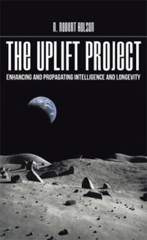 The Uplift Project: Enhancing and Propagating Intelligence and Longevity