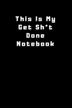 This Is My Get Sh*t Done Notebook: Lined Journal, Lined Notebook, Gift ideas Notepad