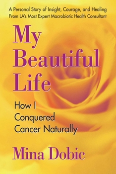 Paperback My Beautiful Life: How I Conquered Cancer Naturally Book