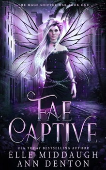 Fae Captive - Book #1 of the Mage Shifter War