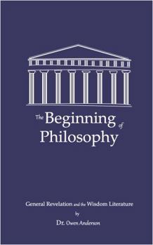 Paperback The Beginning of Philosophy: General Revelation and the Wisdom Literature Book