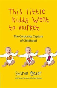 Paperback This Little Kiddy Went To Market: The Corporate Capture Of Childhood Book