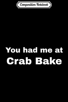 Paperback Composition Notebook: You had me at Crab Bake Journal/Notebook Blank Lined Ruled 6x9 100 Pages Book