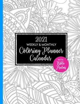 2021 Weekly & Monthly Coloring Planner Calendar with Bible Psalms: Gift for Christian Women