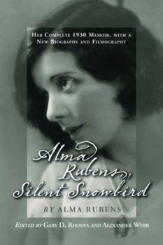 Paperback Alma Rubens, Silent Snowbird: Her Complete 1930 Memoir, with a New Biography and Filmography Book