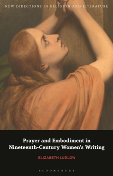 Hardcover Prayer and Embodiment in Nineteenth-Century Women's Writing Book