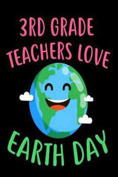 Paperback 3rd Grade Teachers Love Earth Day: Environmental Protection Gift Book for Teachers Book