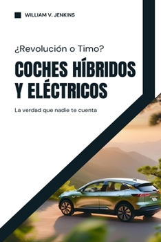 Paperback Coches Híbridos y Eléctricos: ¿Revolución o Timo? La verdad que nadie te cuenta [Spanish] Book