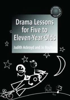 Paperback Drama Lessons for Five to Eleven Year-Olds: A Practical Guide for Teachers Book