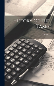 Hardcover History Of The Taxes; Volume 1 Book