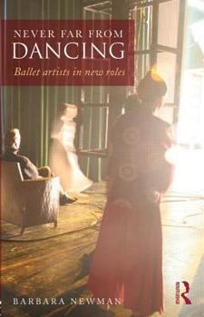 Paperback Never Far from Dancing: Ballet artists in new roles Book