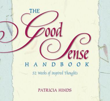 The Good Sense Handbook : 52 Weeks of Inspired Thoughts