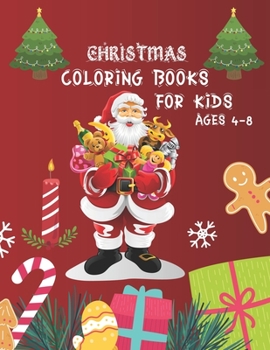 Christmas Coloring Books For Kids Ages 4-8: Christmas Coloring Books For Adults, Christmas Coloring Books For Kids Ages 4-8. 50 Story Paper Pages. 8.5"x 11" in Cover.