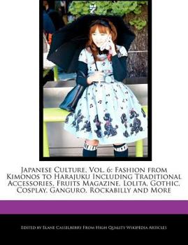 Paperback Japanese Culture, Vol. 6: Fashion from Kimonos to Harajuku Including Traditional Accessories, Fruits Magazine, Lolita, Gothic, Cosplay, Ganguro, Book