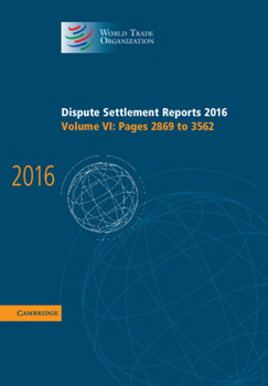 Hardcover Dispute Settlement Reports 2016: Volume 6, Pages 2869 to 3562 Book