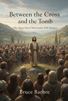 Paperback Between the Cross and the Tomb: The Three Days Christianity Still Debates Book
