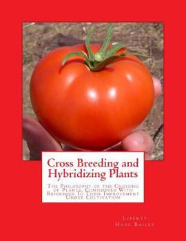 Paperback Cross Breeding and Hybridizing Plants: The Philosophy of the Crossing of Plants, Considered With Reference To Their Improvement Under Cultivation Book