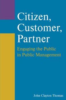 Paperback Citizen, Customer, Partner: Engaging the Public in Public Management Book