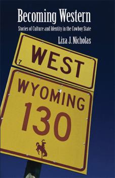 Paperback Becoming Western: Stories of Culture and Identity in the Cowboy State Book