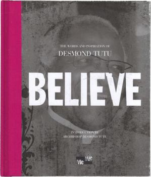 Hardcover Believe: The Words and Inspiration of Desmond Tutu Book