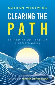 Paperback Clearing the Path: Connecting with God in a Cluttered World Book