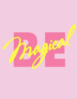 Paperback Be magical (Notebook, Journal, Diary): Bright Yellow Magical New Year 2020 Softcover, 8.5 x 11 (Empty Journals To Write In) Book