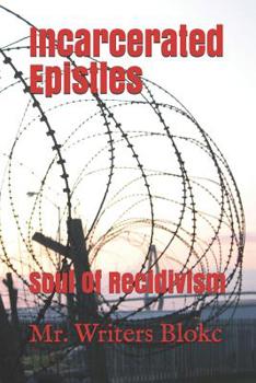 Paperback Incarcerated Epistles: Soul Of Recidivism Book