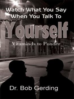 Paperback Watch What You Say When You Talk To Yourself: Vitaminds to Ponder Book