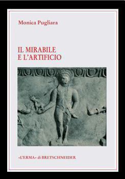 Paperback Il Mirabile E l'Artificio: Creature Animate E Semoventi Nel Mito E Nella Tecnica Degli Antichi [Italian] Book
